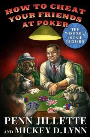 How to Cheat Your Friends at Poker: The Wisdom of Dickie Richard image number 0