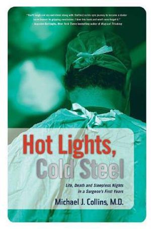 Hot Lights, Cold Steel: Life, Death and Sleepless Nights in a Surgeon's First Years image number 0