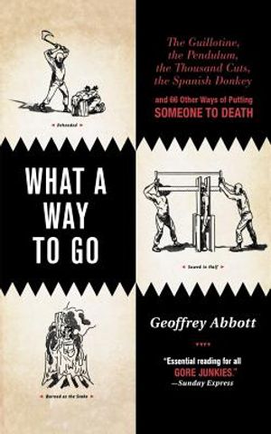What a Way to Go: The Guillotine, the Pendulum, the Thousand Cuts, the Spanish Donkey, and 66 Other Ways of Putting Someone to Death image number 0