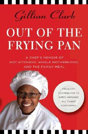 Out of the Frying Pan: A Chef's Memoir of Hot Kitchens, Single Motherhood, and the Family Meal image number 0