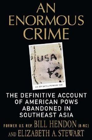 An Enormous Crime: The Definitive Account of American POWs Abandoned in Southeast Asia image number 0