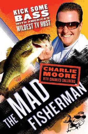The Mad Fisherman: Kick Some Bass with America's Wildest TV Host image number 0