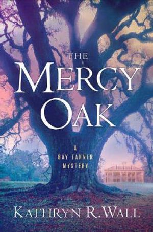 The Mercy Oak: A Bay Tanner Mystery image number 0