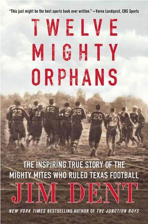 Twelve Mighty Orphans: The Inspiring True Story of the Mighty Mites Who Ruled Texas Football image number 0