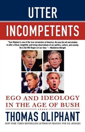 Utter Incompetents: Ego and Ideology in the Age of Bush image number 0