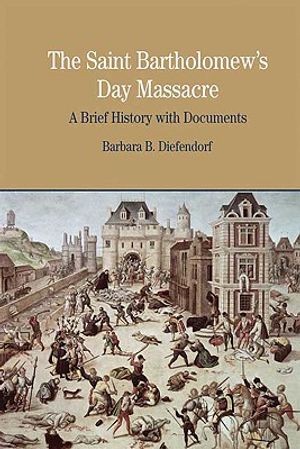 The St. Bartholomew's Day Massacre: A Brief History with Documents image number 0