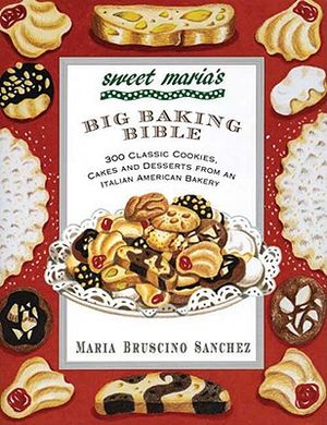 Sweet Maria's Big Baking Bible: 300 Classic Cookies, Cakes, and Desserts from an Italian-American Bakery image number 0