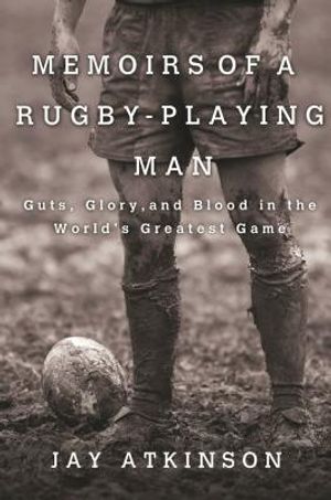 Memoirs of a Rugby-Playing Man: Guts, Glory, and Blood in the World's Greatest Game image number 0