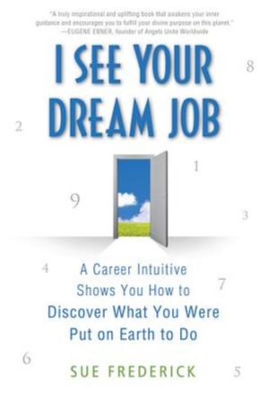 I See Your Dream Job: A Career Intuitive Shows You How to Discover What You Were Put on Earth to Do image number 0