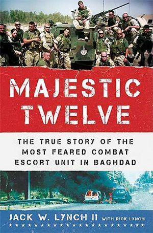 The Majestic Twelve: The True Story of the Most Feared Combat Escort Unit in Baghdad image number 0