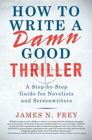 How to Write a Damn Good Thriller: A Step-By-Step Guide for Novelists and Screenwriters image number 0