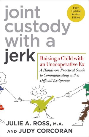 Joint Custody with a Jerk: Raising a Child with an Uncooperative Ex: A Hands-On, Practical Guide to Communicating with a Difficult Ex-Spouse image number 0