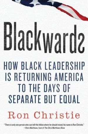 Blackwards: How Black Leadership Is Returning America to the Days of Separate But Equal image number 0