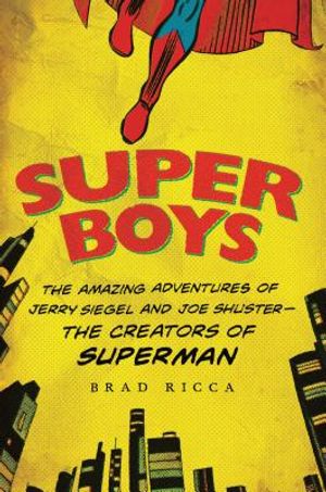 Super Boys: The Amazing Adventures of Jerry Siegel and Joe Shuster: The Creators of Superman image number 0