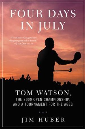 Four Days in July: Tom Watson, the 2009 Open Championship, and a Tournament for the Ages image number 0