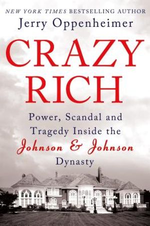 Crazy Rich: Power, Scandal, and Tragedy Inside the Johnson & Johnson Dynasty image number 0