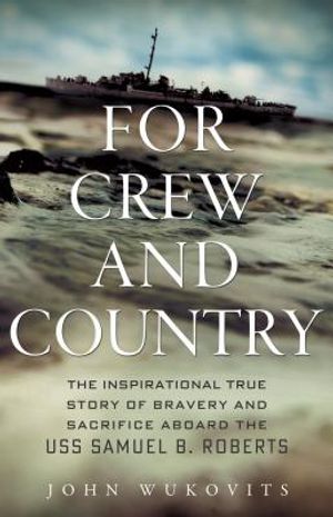 For Crew and Country: The Inspirational True Story of Bravery and Sacrifice Aboard the USS Samuel B. Roberts image number 0