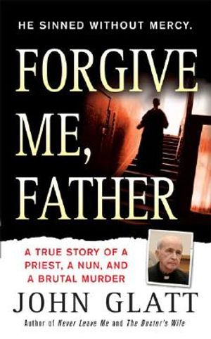 Forgive Me, Father: A True Story of a Priest, a Nun, and Brutal Murder image number 0