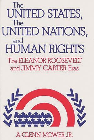 The United States, the United Nations, and Human Rights: The Eleanor Roosevelt and Jimmy Carter Eras image number 0
