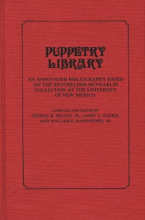Puppetry Library: An Annotated Bibliography Based on the Batchelder-McPharlin Collection at the University of New Mexico image number 0