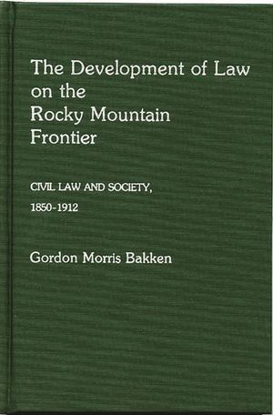 The Development of Law on the Rocky Mountain Frontier: Civil Law and Society, 1850-1912 image number 0