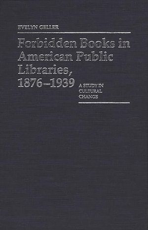 Forbidden Books in American Public Libraries, 1876-1939: A Study in Cultural Change image number 0