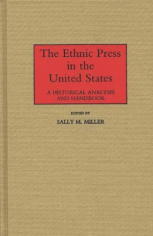 The Ethnic Press in the United States: A Historical Analysis and Handbook image number 0