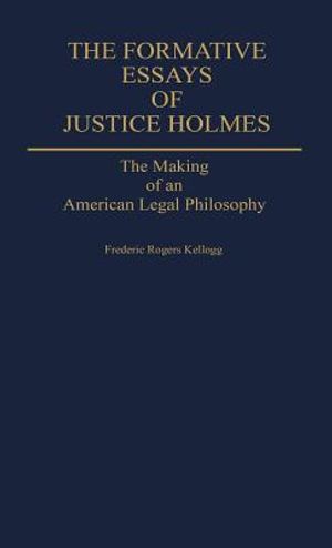 The Formative Essays of Justice Holmes: The Making of an American Legal Philosophy image number 0
