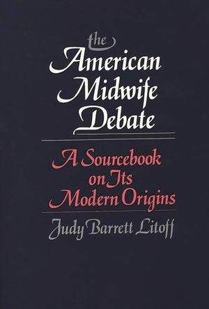 The American Midwife Debate: A Sourcebook on Its Modern Origins image number 0