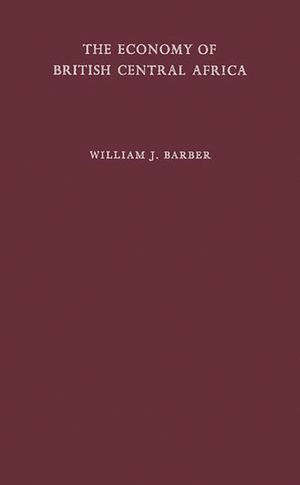The Economy of British Central Africa: A Case Study of Economic Development in a Dualistic Society image number 0