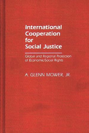 International Cooperation for Social Justice: Global and Regional Protection of Economic/Social Rights image number 0