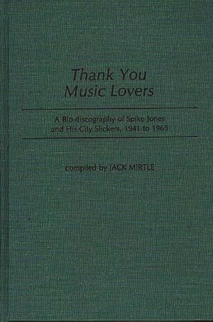 Thank You Music Lovers: A Bio-Discography of Spike Jones and His City Slickers, 1941-1965 image number 0
