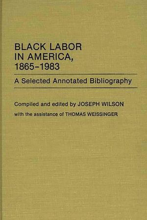 Black Labor in America, 1865-1983: A Selected Annotated Bibliography image number 0