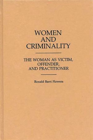 Women and Criminality: The Woman as Victim, Offender, and Practitioner image number 0