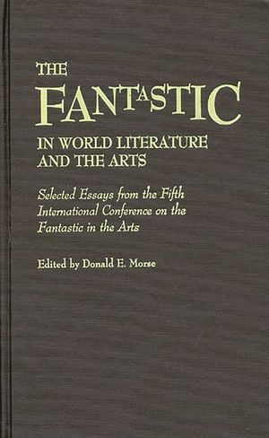 The Fantastic in World Literature and the Arts: Selected Essays from the Fifth International Conference on the Fantastic in the Arts image number 0