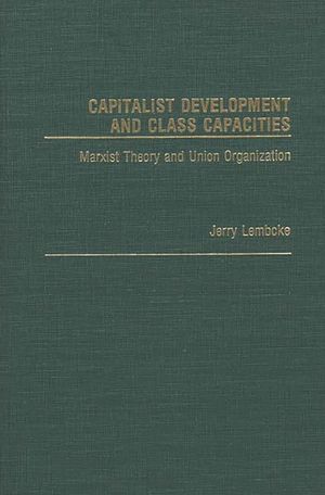 Capitalist Development and Class Capacities: Marxist Theory and Union Organization image number 0