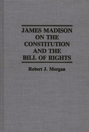 James Madison on the Constitution and the Bill of Rights image number 0