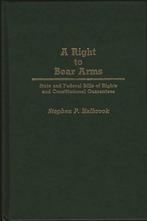 A Right to Bear Arms: State and Federal Bills of Rights and Constitutional Guarantees image number 0