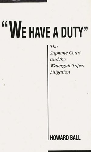 We Have a Duty: The Supreme Court and the Watergate Tapes Litigation image number 0