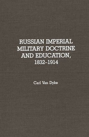 Russian Imperial Military Doctrine and Education, 1832-1914 image number 0