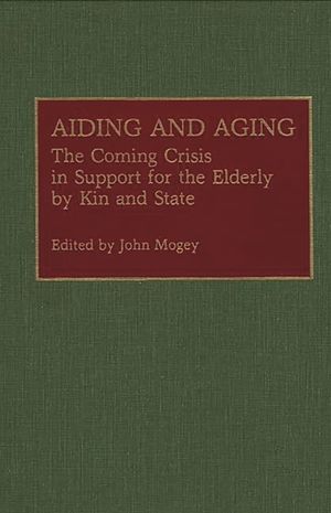 Aiding and Aging: The Coming Crisis in Support for the Elderly by Kin and State image number 0