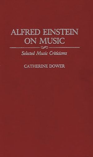 Alfred Einstein on Music: Selected Music Criticisms image number 0