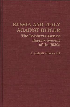 Russia and Italy Against Hitler: The Bolshevik-Fascist Rapprochement of the 1930s image number 0
