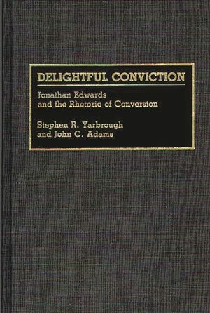 Delightful Conviction: Jonathan Edwards and the Rhetoric of Conversion image number 0