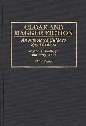 Cloak and Dagger Fiction: An Annotated Guide to Spy Thrillers Third Edition image number 0