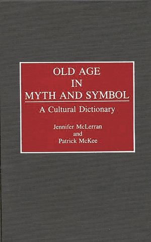 Old Age in Myth and Symbol: A Cultural Dictionary image number 0