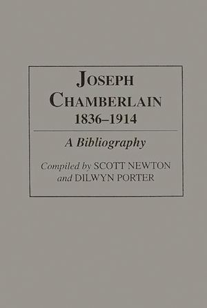Joseph Chamberlain, 1836-1914: A Bibliography image number 0