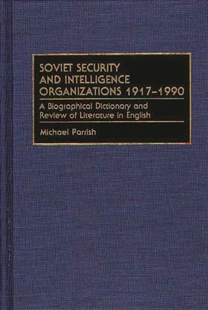 Soviet Security and Intelligence Organizations 1917-1990: A Biographical Dictionary and Review of Literature in English image number 0