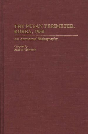The Pusan Perimeter, Korea, 1950: An Annotated Bibliography image number 0