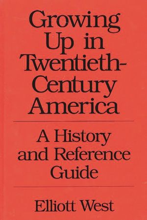 Growing Up in Twentieth-Century America: A History and Reference Guide image number 0